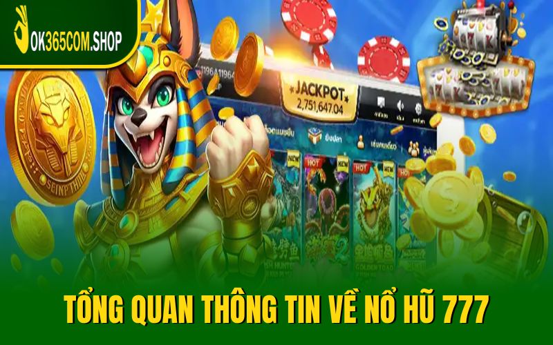 Tổng quan thông tin về nổ hũ 777