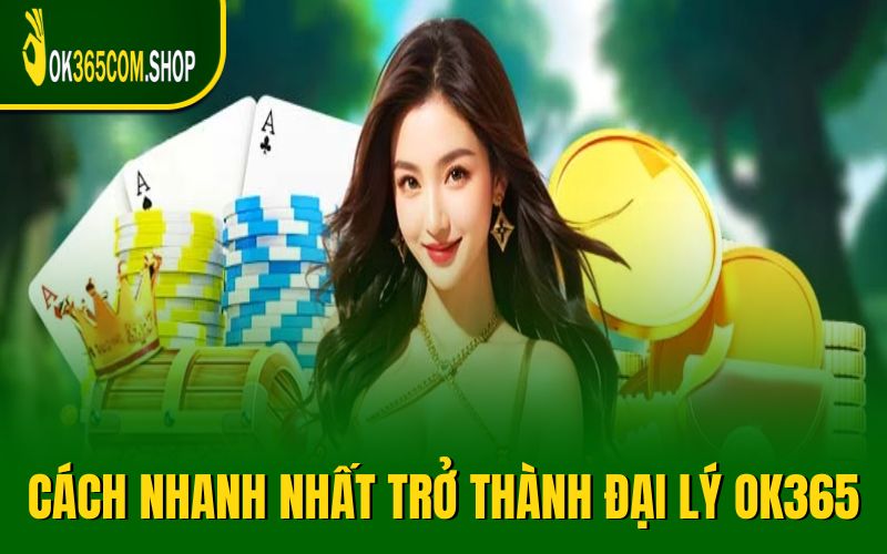 Hướng dẫn cách nhanh nhất trở thành đại lý OK365