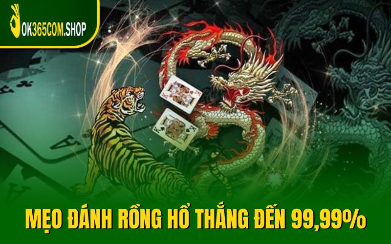 Bật mí mẹo đánh rồng hổ thắng đến 99,99%