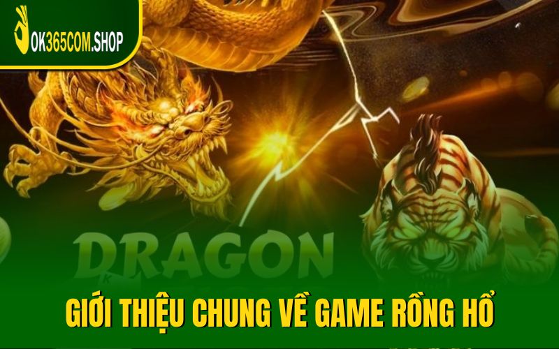 Sơ lược giới thiệu chung về game rồng hổ