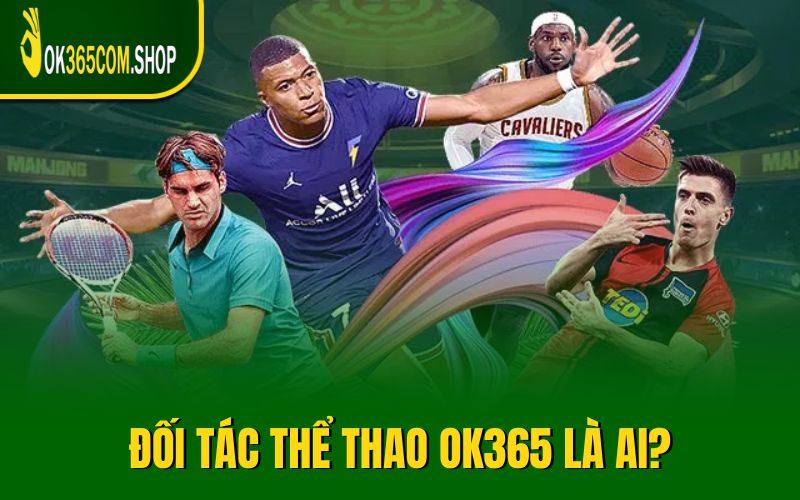 Đối tác thể thao OK365 là ai?