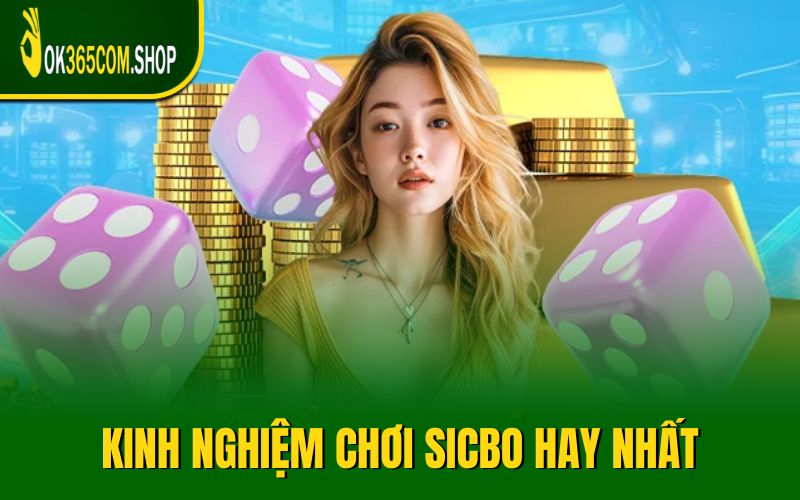 Mách bạn một số kinh nghiệm chơi Sicbo hay nhất