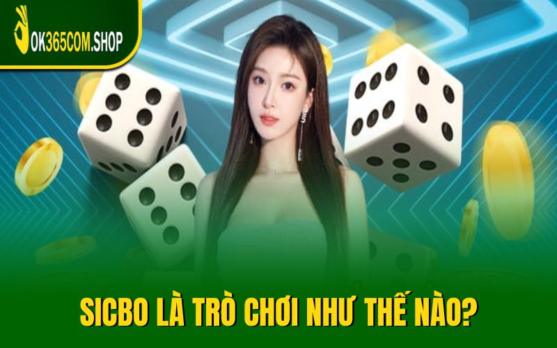Sicbo là trò chơi như thế nào?
