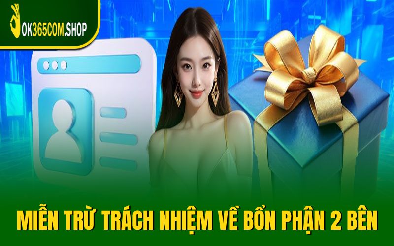Miễn trừ trách nhiệm OK365 về bổn phận của 2 bên
