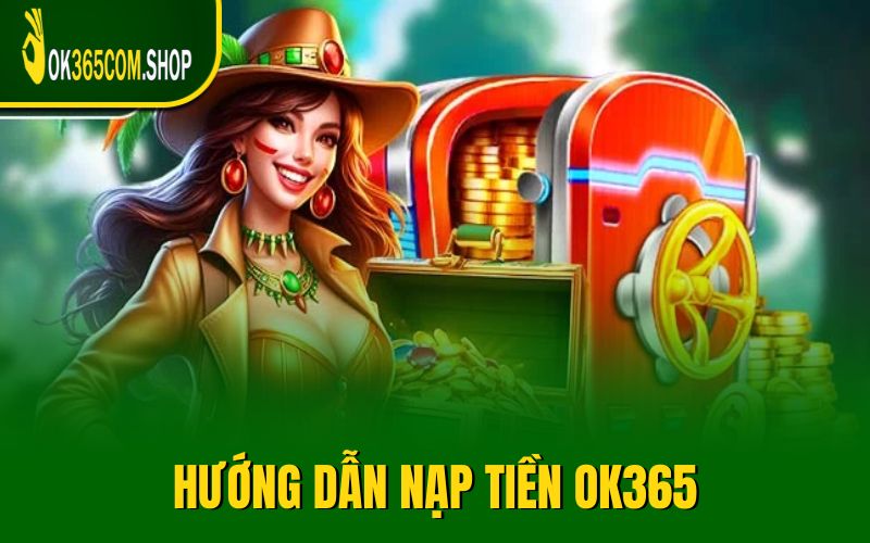 Hướng dẫn nạp tiền OK365 với từng phương thức
