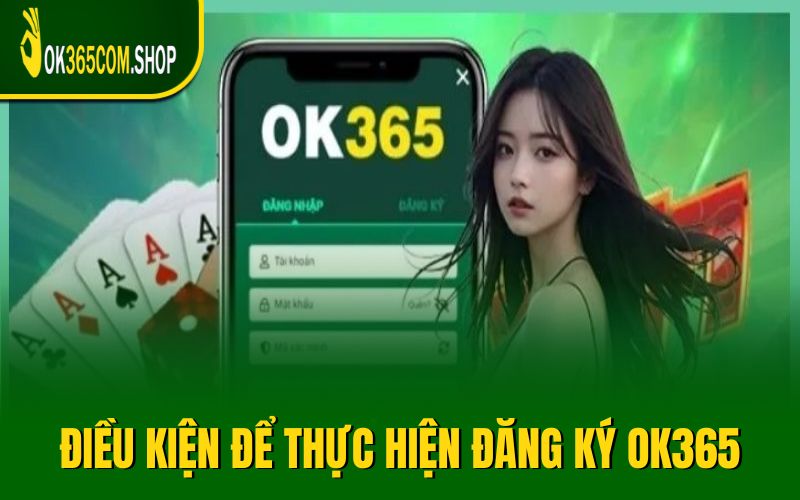 Điều kiện cơ bản để thực hiện hướng dẫn đăng ký OK365