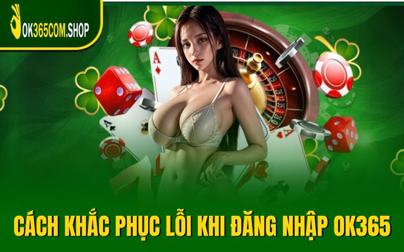 Cập nhật cách khắc phục lỗi khi đăng nhập OK365