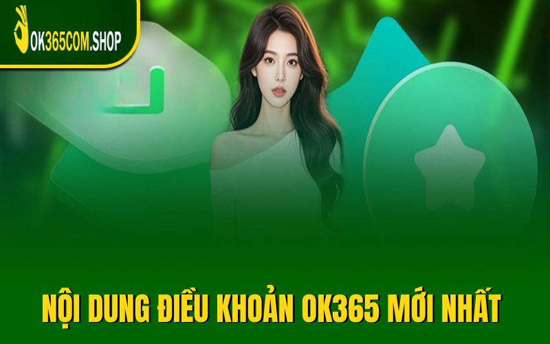 Cập nhật nội dung điều khoản OK365 mới nhất 2025